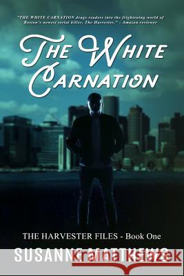 The White Carnation: The Harvester Files, Book One Susanne Matthews 9781090663573 Independently Published - książka