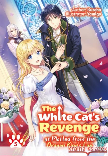 The White Cat's Revenge as Plotted from the Dragon King's Lap: Volume 5 Kureha                                   Yamigo                                   David Evelyn 9781718319998 J-Novel Heart - książka