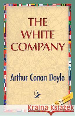 The White Company Sir Arthur Conan Doyle 1stworldlibrary                          1stworldpublishing 9781421850108 1st World Publishing - książka