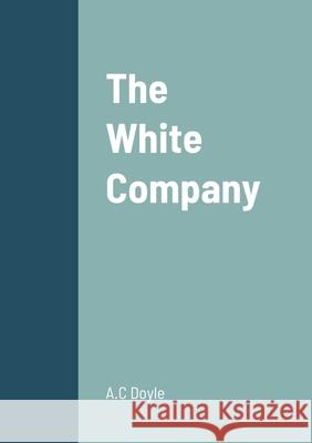 The White Company A C Doyle 9781458329523 Lulu.com - książka