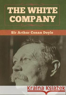 The White Company Arthur Conan Doyle 9781618958334 Bibliotech Press - książka