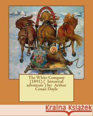 The White Company (1891) ( Historical Adventure ) by: Arthur Conan Doyle Arthur Conan Doyle 9781542677059 Createspace Independent Publishing Platform - książka