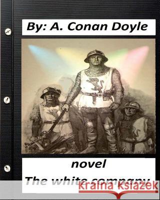 The white company. NOVEL By A. Conan Doyle (World's Classics) Doyle, A. Conan 9781530830190 Createspace Independent Publishing Platform - książka