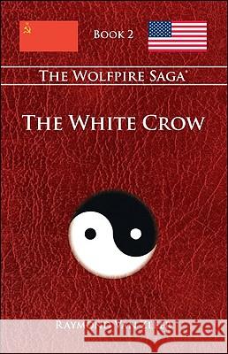 The White Crow: The Wolfpire Saga; Book 2 Raymond Van Zleer 9781425149604 Trafford Publishing - książka