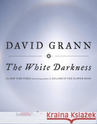 The White Darkness David Grann 9780385544573 Doubleday Books - książka