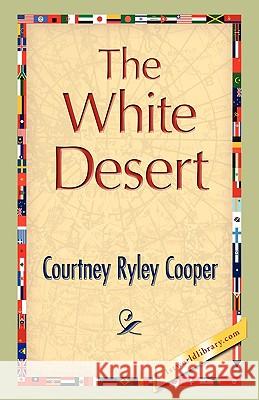 The White Desert Courtney Ryley Cooper 9781421893228 1st World Library - książka