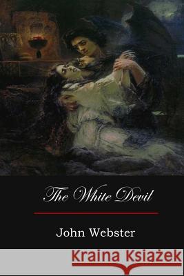 The White Devil John Webster 9781548271190 Createspace Independent Publishing Platform - książka