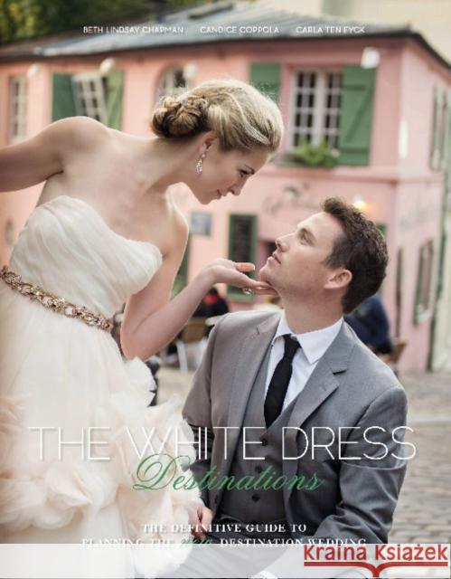 The White Dress Destinations: The Definitive Guide to Planning the New Destination Wedding Beth Chapman Candice Coppola Carla Te 9780764353031 Schiffer Publishing - książka