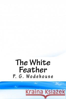 The White Feather P. G. Wodehouse 9781718705098 Createspace Independent Publishing Platform - książka