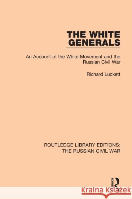 The White Generals: An Account of the White Movement and the Russian Civil War Richard Luckett 9781138631274 Routledge - książka