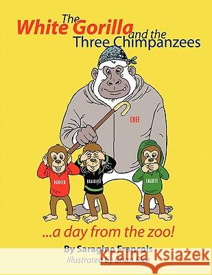 The White Gorilla and the Three Chimpanzees...a day from the zoo Francois, Saragine 9781452031903 Authorhouse - książka