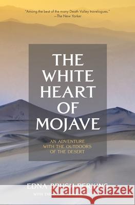 The White Heart of Mojave: An Adventure With the Outdoors of the Desert Edna Brush Perkins 9781954525375 Mary Bahr Inc. - książka