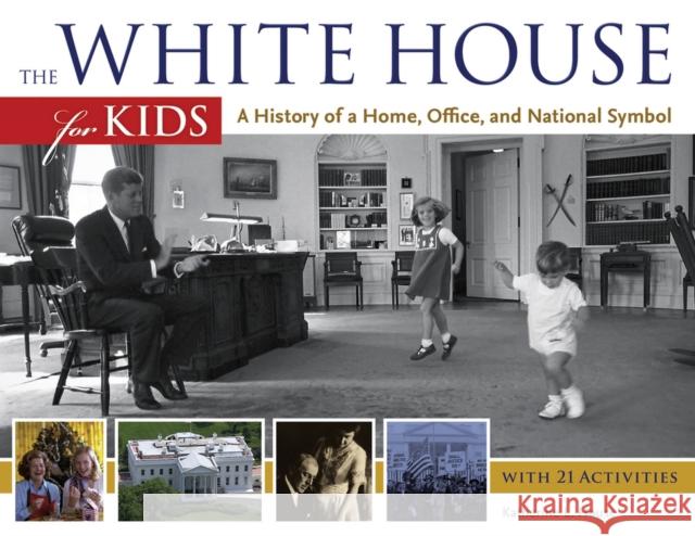 The White House for Kids: A History of a Home, Office, and National Symbol House, Katherine L. 9781613744611 Chicago Review Press - książka