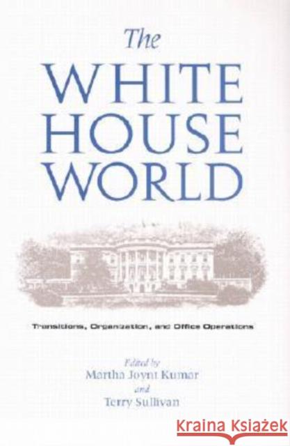 The White House World: Transitions, Organization, and Office Operations Kumar, Martha Joynt 9781585442232 Texas A&M University Press - książka