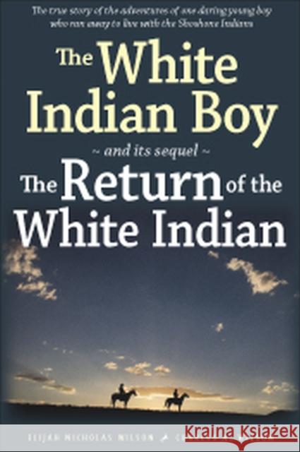 The White Indian Boy: And Its Sequel the Return of the White Indian Boy Wilson, Elijah Nicholas 9780874808346 University of Utah Press - książka