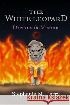 The White Leopard: Dreams & Visions Stephanie M. Perry 9781086127669 Independently Published - książka