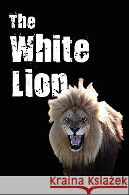 The White Lion Michael 9781434391421 Authorhouse - książka