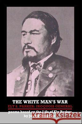 The White Man's War Ely S. Parker: Iroquois General Bruchac, Joseph 9781257855247 Lulu.com - książka