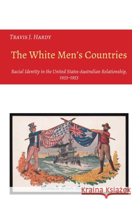 The White Men's Countries: Racial Identity in the United States-Australian Relationship, 1933-1953 Mann, Jatinder 9781433169366 Peter Lang Inc., International Academic Publi - książka