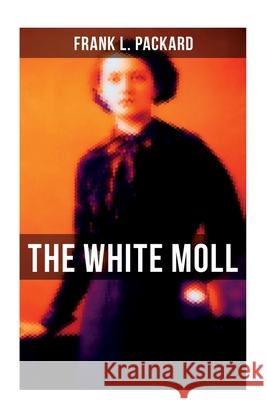 The White Moll: A Thriller Frank L. Packard 9788027275984 Musaicum Books - książka
