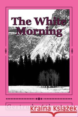 The White Morning Gertrude Franklin Horn Atherton 9781984375568 Createspace Independent Publishing Platform - książka