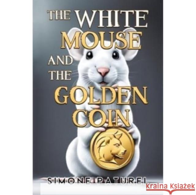 The White Mouse and the Golden Coin Simone Paturel 9781787881235 Pegasus Elliot Mackenzie Publishers - książka