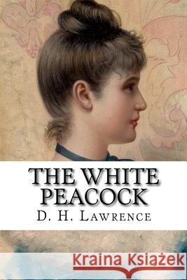 The White Peacock D. H. Lawrence 9781502502636 Createspace - książka