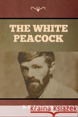 The White Peacock D. H. Lawrence 9781647997984 Bibliotech Press - książka