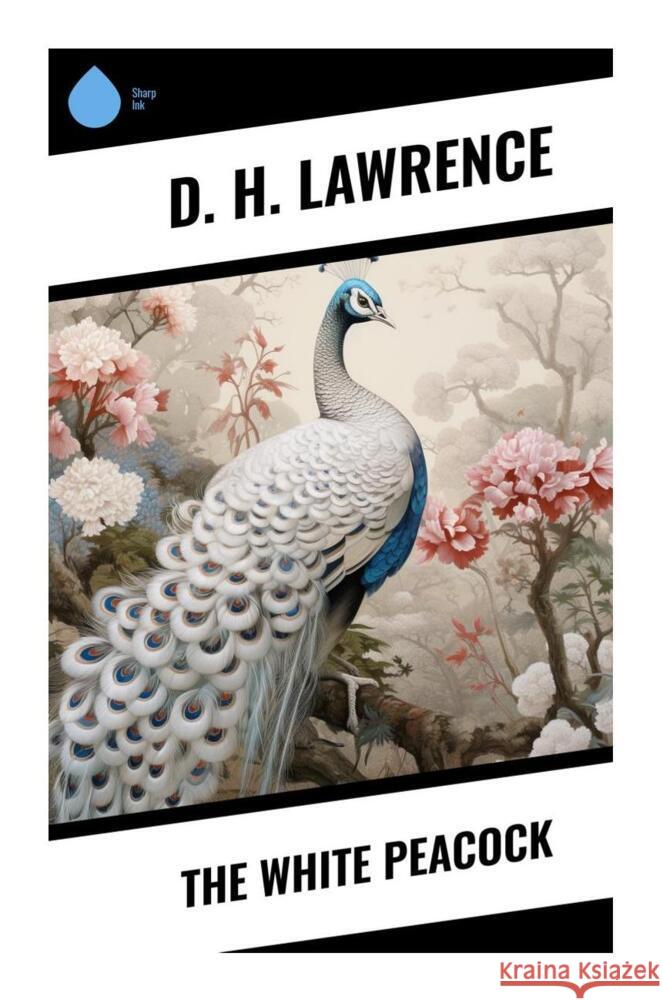 The White Peacock Lawrence, D. H. 9788028331511 Sharp Ink - książka