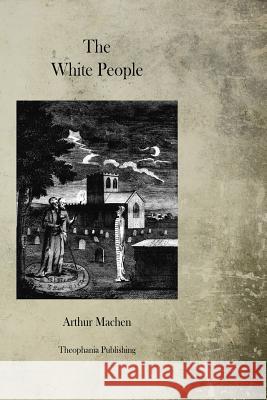 The White People Arthur Machen 9781470081911 Createspace - książka