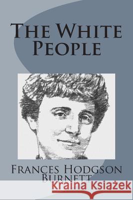 The White People Frances Hodgson Burnett 9781499103533 Createspace - książka