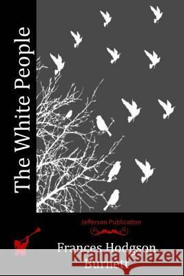 The White People Frances Hodgson Burnett 9781515257653 Createspace - książka