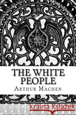 The White People Arthur Machen 9781543038514 Createspace Independent Publishing Platform - książka