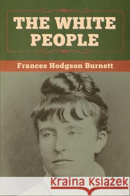 The White People Frances Hodgson Burnett 9781647997823 Bibliotech Press - książka