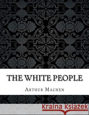 The White People Arthur Machen 9781985343405 Createspace Independent Publishing Platform - książka