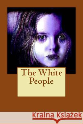 The White People: A Mysterious Green Book Arthur Machen 9781539511953 Createspace Independent Publishing Platform - książka