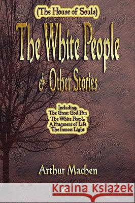 The White People and Other Stories Arthur Machen 9781603863582 Watchmaker Publishing - książka