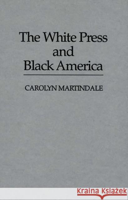The White Press and Black America Carolyn Martindale 9780313251030 Greenwood Press - książka