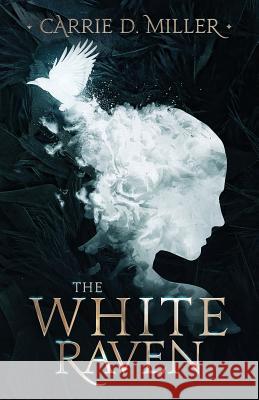 The White Raven Miller D. Carrie 9781947024014 Carrie D. Miller - książka