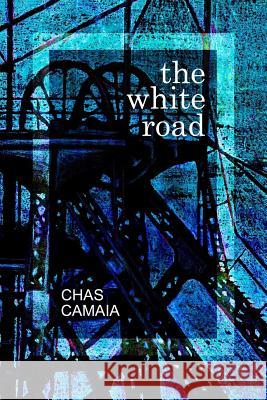 The White Road Chas Camaia 9781540575623 Createspace Independent Publishing Platform - książka