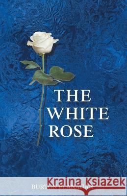 The White Rose Burton Flanagan   9781643148458 Authors Press - książka