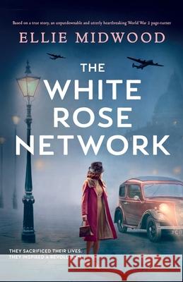 The White Rose Network: Based on a true story, an unputdownable and utterly heartbreaking World War 2 page-turner Ellie Midwood 9781803140896 Bookouture - książka