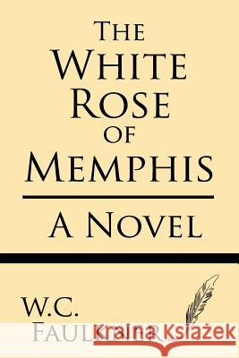 The White Rose of Memphis W. C. Falkner 9781628452877 Windham Press - książka