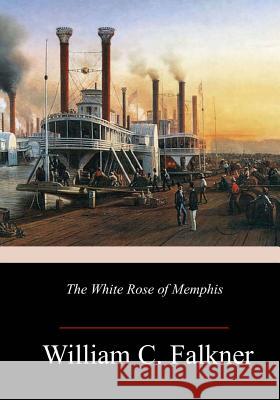 The White Rose of Memphis William C. Falkner 9781982051211 Createspace Independent Publishing Platform - książka