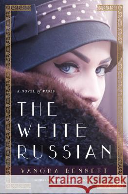 The White Russian: A Novel of Paris Vanora Bennett 9781250079411 Thomas Dunne Books - książka