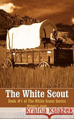 The White Scout: Book #1 of the White Scout Series Lueck, Michael C. 9781418452124 Authorhouse - książka