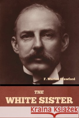 The White Sister Crawford, F. Marion 9798897731664 Bibliotech Press - książka