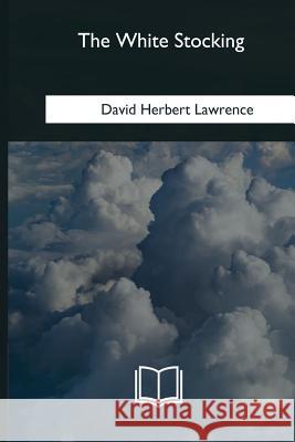 The White Stocking David Herbert Lawrence 9781985385979 Createspace Independent Publishing Platform - książka