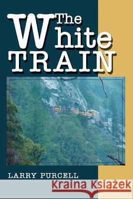 The White Train Larry Purcell 9780595288519 iUniverse - książka