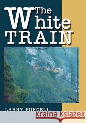 The White Train Larry Purcell 9780595749317 iUniverse - książka